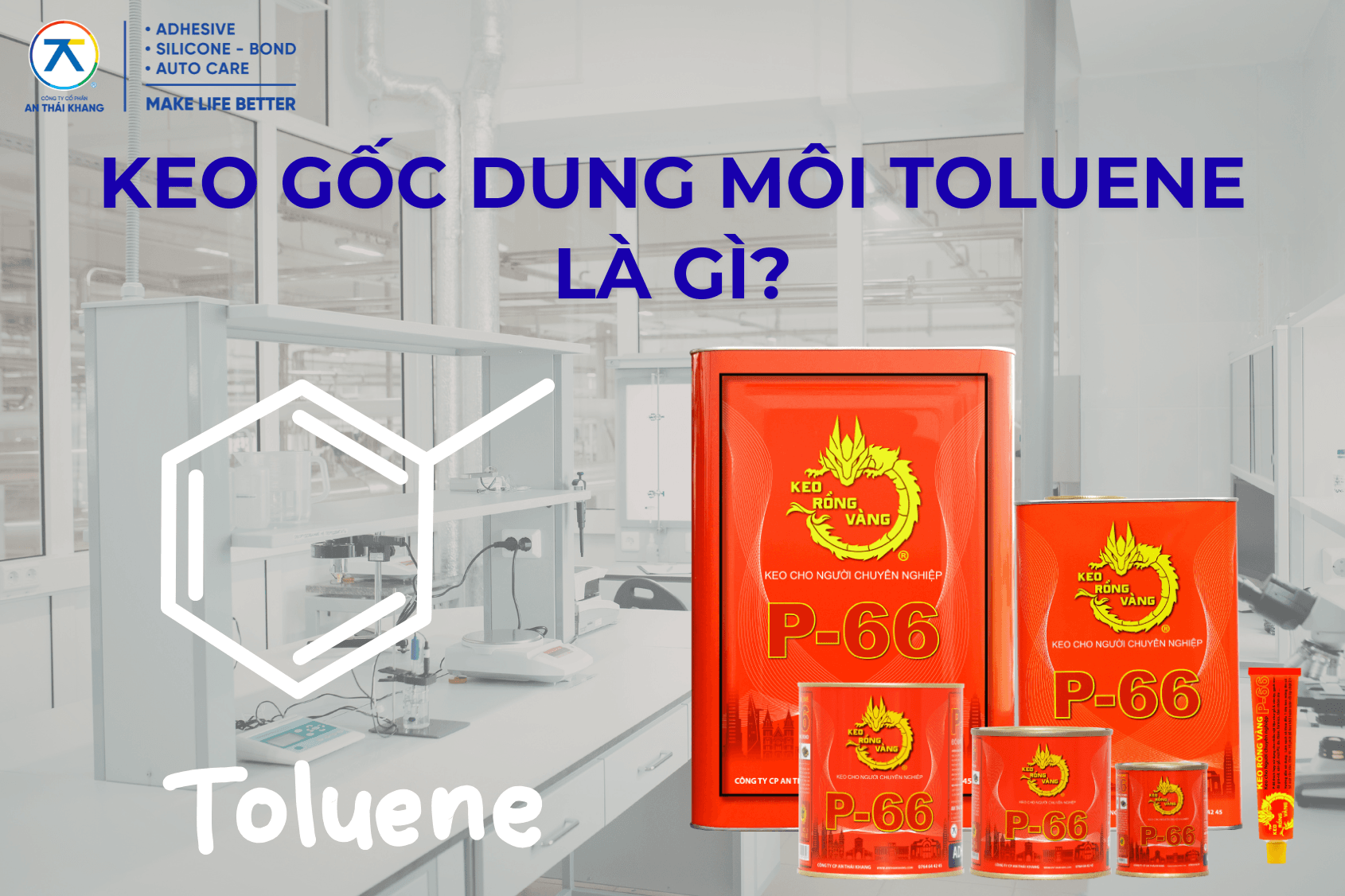Keo Gốc Dung Môi Toluene Là Gì? Đặc Tính, Ứng Dụng